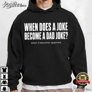When Does A Joke Become A Dad Joke Father Humor T Shirt (1)