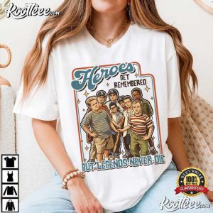 The Sandlot Heroes Get Remembered Legends Never Die T Shirt (1)