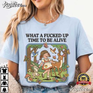 What A Fcked Up Time To Be Alive Sarcastic T Shirt (4)