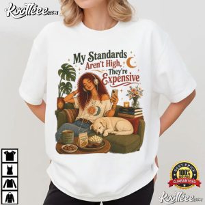 My Standards Aren't High They're Expensive Funny Sarcastic T Shirt (4)