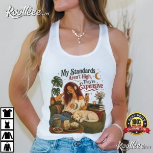 My Standards Aren't High They're Expensive Funny Sarcastic T Shirt (3)
