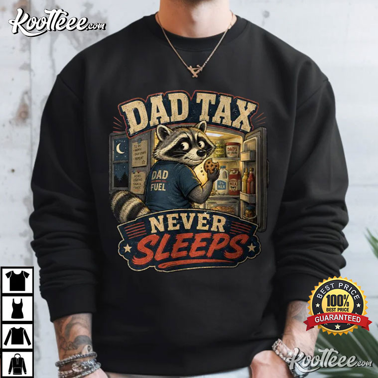 Father Day Dad Tax Never Sleeps Funny Midnight Snack Raccoon T-Shirt Father Day Dad Tax Never Sleeps Funny Midnight Snack Raccoon T-Shirt