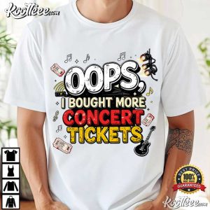 Oops I Bought More Concert Tickets Live Music T Shirt (4)
