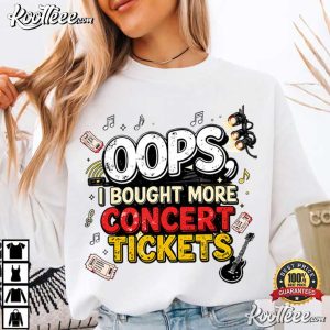 Oops I Bought More Concert Tickets Live Music T-Shirt Oops I Bought More Concert Tickets Live Music T Shirt (1)