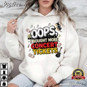 Oops I Bought More Concert Tickets Live Music T-Shirt Oops I Bought More Concert Tickets Live Music T Shirt (2)