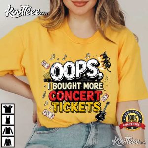 Oops I Bought More Concert Tickets Live Music T-Shirt Oops I Bought More Concert Tickets Live Music T Shirt (3)