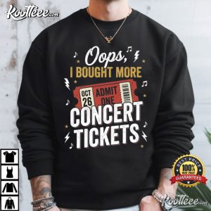 Oops I Bought More Concert Tickets Funny Music Fan Concert Lover T Shirt (1)
