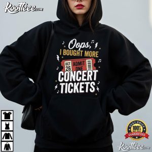 Oops I Bought More Concert Tickets Funny Music Fan Concert Lover T Shirt (2)