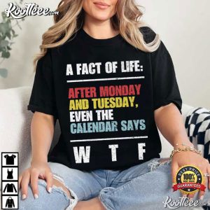 A Fact Of Life After Monday And Tuesday Funny Sarcastic Saying T-Shirt