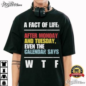 A Fact Of Life After Monday And Tuesday Funny Sarcastic Saying T Shirt (1)