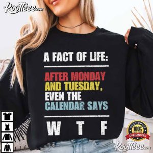 A Fact Of Life After Monday And Tuesday Funny Sarcastic Saying T Shirt (2)