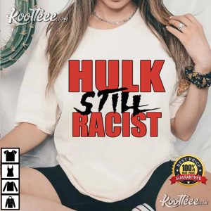 Hulk Still Racist Hulk Hogan T Shirt (4)