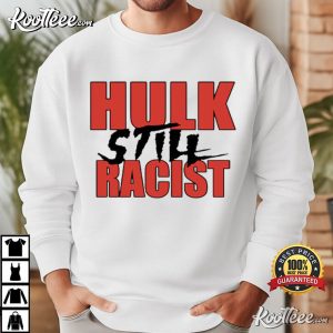 Hulk Still Racist Hulk Hogan T Shirt (1)
