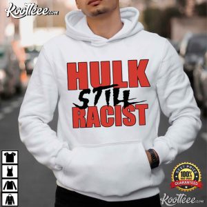 Hulk Still Racist Hulk Hogan T Shirt (2)