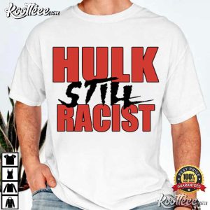 Hulk Still Racist Hulk Hogan T Shirt (3)