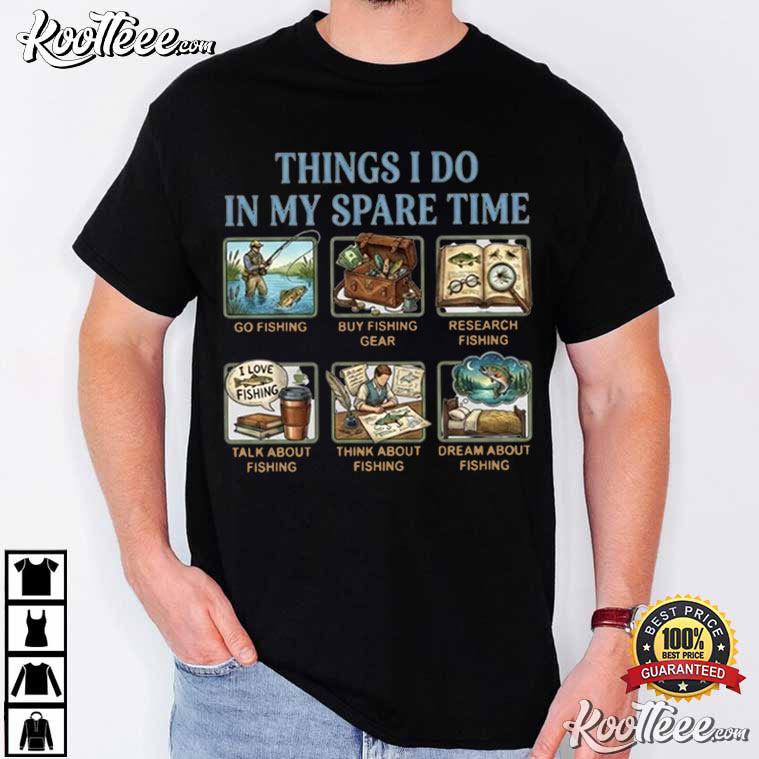 Fisherman Things I Do in My Spare Time Funny Fishing T-Shirt Fisherman Things I Do in My Spare Time Funny Fishing T-Shirt
