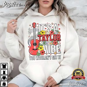 It's A Taylor Vibe You Wouldn't Get It Swiftie Music Gift T Shirt (4)