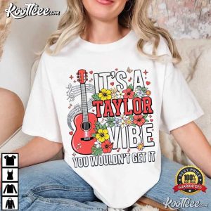 It's A Taylor Vibe You Wouldn't Get It Swiftie Music Gift T Shirt (1)