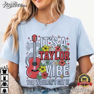 It's A Taylor Vibe You Wouldn't Get It Swiftie Music Gift T Shirt (2)