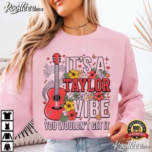 It's A Taylor Vibe You Wouldn't Get It Swiftie Music Gift T Shirt (3)