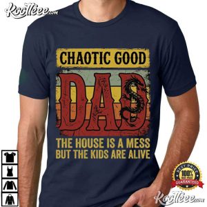 Chaotic Good Dad The House Is A Mess Funny Dad T Shirt (4)