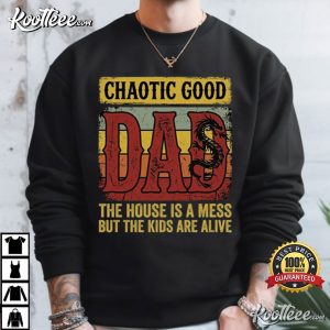 Chaotic Good Dad The House Is A Mess Funny Dad T Shirt (1)