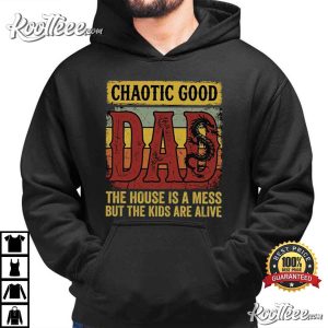 Chaotic Good Dad The House Is A Mess Funny Dad T Shirt (2)