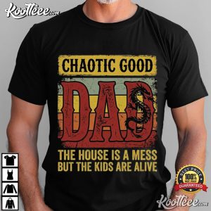 Chaotic Good Dad The House Is A Mess Funny Dad T Shirt (3)