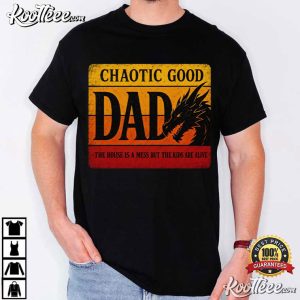 Dad Chaotic Good Dad The House Is A Mess But The Kids Are Alive T Shirt (4)