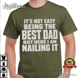 Fathers Day Its Not Easy Being The Best Dad But Here I Am Nailing It T Shirt (4)