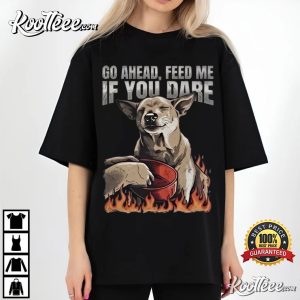 Go Ahead Feed Me If You Dare Funny Dog Lover T Shirt (4)
