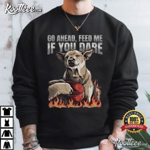 Go Ahead Feed Me If You Dare Funny Dog Lover T Shirt (1)