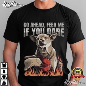 Go Ahead Feed Me If You Dare Funny Dog Lover T Shirt (3)