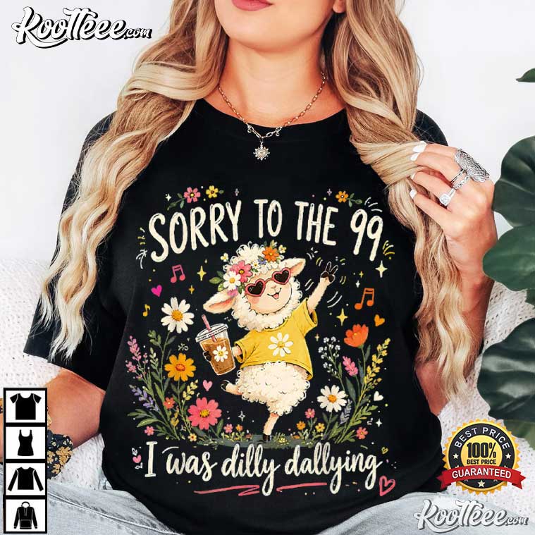 Sheep Sorry To The 99 I Was Dilly Dallying Christian Funny T-Shirt Sheep Sorry To The 99 I Was Dilly Dallying Christian Funny T-Shirt