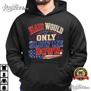 Hair Would Only Slow Me Down Graphic Patriotic USA Flag T-Shirt Hair Would Only Slow Me Down Graphic Patriotic USA Flag T Shirt (4)
