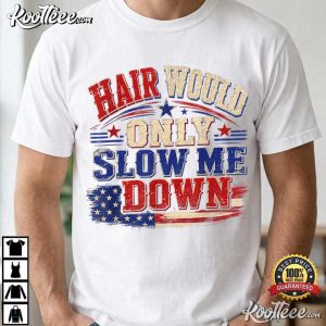 Hair Would Only Slow Me Down Graphic Patriotic USA Flag T-Shirt Hair Would Only Slow Me Down Graphic Patriotic USA Flag T Shirt (1)