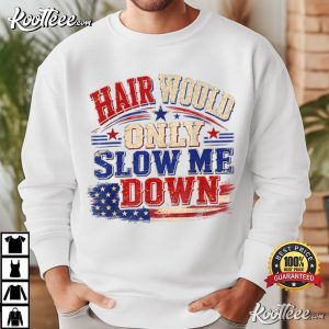 Hair Would Only Slow Me Down Graphic Patriotic USA Flag T-Shirt Hair Would Only Slow Me Down Graphic Patriotic USA Flag T Shirt (3)