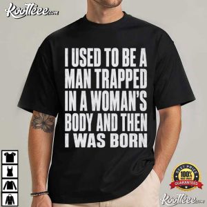 I Used To Be A Man Trapped Funny Gender Joke Gift T Shirt (1)