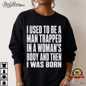 I Used To Be A Man Trapped Funny Gender Joke Gift T Shirt (2)