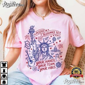 Pledge Allegiance To Your Hands Your Team Your Vibes 4th Of July T Shirt (