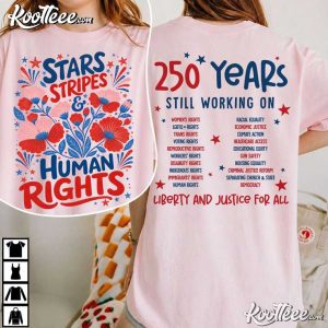 4th Of July Stars Stripes And Human Rights 250 Years Still Working T Shirt (4)