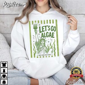 Let’s Go Algae Funny Liberal Protest Funny Political T Shirt (1)