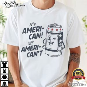 Fourth Of July Its Ameri Can Not Ameri Can't Funny Patriotic Beer T Shirt (1)