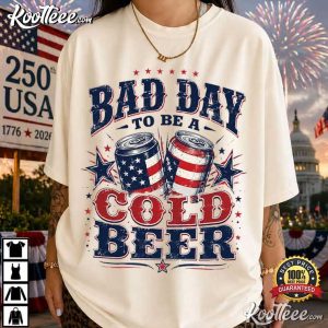 It’s A Bad Day To Be A Cold Beer Funny 4th Of July T Shirt (4)