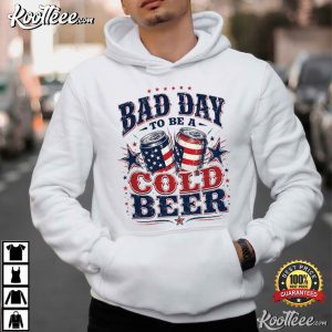 It’s A Bad Day To Be A Cold Beer Funny 4th Of July T Shirt (3)