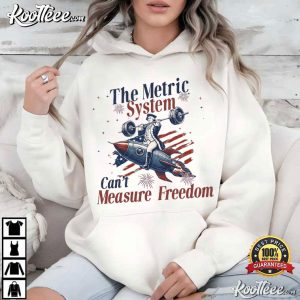 Metric System Can't Measure Freedom Funny Founding Father 4th Of July T S