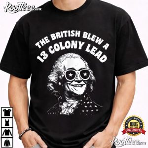British Blew 13 Colony Lead Funny George Washington 4th Of July T-Shirt British Blew 13 Colony Lead Funny George Washington 4th Of July T Shirt (1)