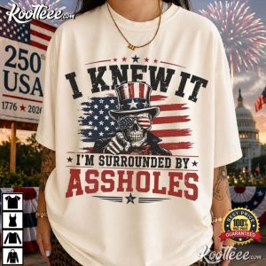 I Knew It Surrounded By Assholes Uncle Sam Skull T Shirt (3)