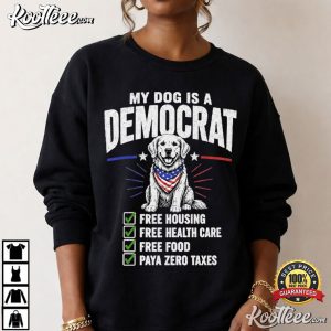 My Dog Is A Democrat Funny Political Dog Patriotic Fourth Of July T Shirt (1)