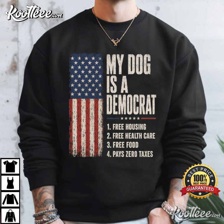 My Dog Is A Democrat Funny Political Pet Humor T-Shirt My Dog Is A Democrat Funny Political Pet Humor T-Shirt